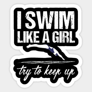 I Swim Like A Girl T-shirt - Try To Keep Up Shirt Sticker